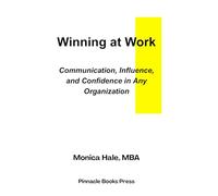 Winning at Work: Communication, Influence, and Confidence in Any Organization