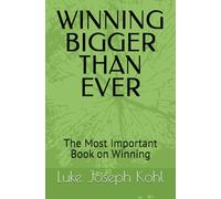 WINNING BIGGER THAN EVER: The Most Important Book on Winning