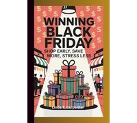 WINNING BLACK FRIDAY: Shop Early, Save More, Stress Less (A Motivational Guide to Smarter Planning and Bigger Savings)