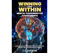 Winning From Within: Mental Toughness For Youth Sports: Building Mental Toughness for Young Athletes, Parents & Coaches In Sports & Life.