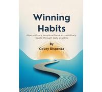 Winning Habits: How Ordinary People Achieve Extraordinary Results Through Daily Practice