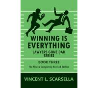 Winning Is Everything: Lawyers Gone Bad Series: Book Three - The New & Completely Revised Edition