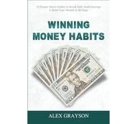 Winning Money Habits: 21 Proven Micro-Habits to Break Debt, Build Savings & Boost Your Wealth in 90 Days