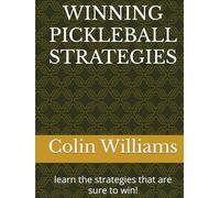 WINNING PICKLEBALL STRATEGIES: learn the strategies that are sure to win!