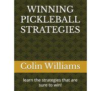 WINNING PICKLEBALL STRATEGIES: learn the strategies that are sure to win!