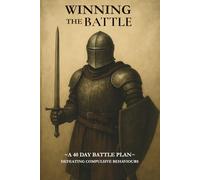 Winning The Battle: A 40-Day Battle Plan - Defeating Compulsive Behaviours