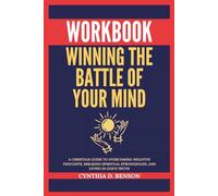 Winning the Battle of Your Mind Workbook: A Christian Guide to Overcoming Negative Thoughts, Breaking Spiritual Strongholds, and Living in God's Truth
