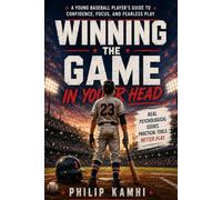 Winning the Game in Your Head: A Young Baseball Player’s Guide to Confidence, Focus, and Fearless Play