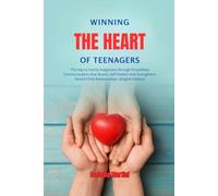 Winning the Heart of Teenagers: The Key to Family Happiness through Empathetic Communication that Boosts Self-Esteem and Strengthens Parent-Child Relationships.(English Edition)