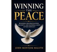 Winning the Peace: Building Reconciliation, Security, and National Unity After Conflict: 3