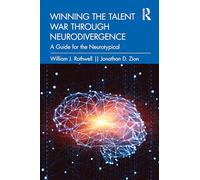 Winning the Talent War through Neurodivergence: A Guide for the Neurotypical