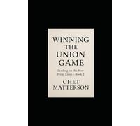 Winning the Union Game: Leading on the New Front Lines - Book 2