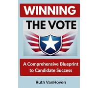 Winning the Vote: A Comprehensive Blueprint to Candidate Success