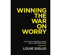 Winning the War on Worry: Cultivate a Peaceful Heart and a Confident Mind-Giglio