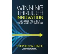 Winning through Innovation: Lessons from the Front Lines of Business