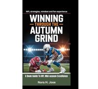 WINNING THROUGH THE AUTUMN GRIND: A Book Guide To NFL Mid-season Excellence (NFL strategies, mindset and fan experience)