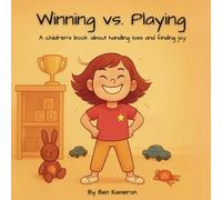 Winning vs. Playing: A children's book about handing loss and finding joy