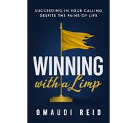 Winning with a Limp: Succeeding in Your Calling Despite the Pains of Life