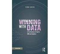 Winning with Data in the Business of Sports: Crm and Analytics by Green, Fiona