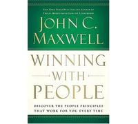 Winning With People: Discover the People Principles that Work for You Every Time By John C. Maxwell