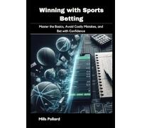 Winning with Sports Betting: Master the Basics, Avoid Costly Mistakes, and Bet with Confidence