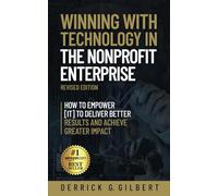 Winning with Technology in the Nonprofit Enterprise: How to Empower [IT] to Deliver Better Results and Achieve Greater Impact
