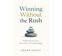 Winning Without the Rush: Mastering Success with Calm, Focused Strategy