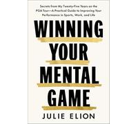 Winning Your Mental Game: Secrets from My Thirty Years on the PGA Tour: A Practical Guide to Improving Your Performance in Sports, Work and Life