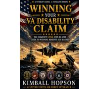 WINNING YOUR VA DISABILITY CLAIM: The complete 2026 Veteran's Guide To Service Connection, Nexus Letters, PACT ACT Benefits, C&P Exams, Appeals and TDIU