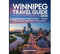 Winnipeg Travel Guide 2026: A Curated Explorer’s Guide to Discover Canada’s Cultural Crossroads, Hidden Gems, and Local Secrets
