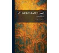 Winnipeg's Early Days: A Short Historical Sketch