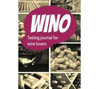 Wino - Tasting Journal for Wine Lovers: wine journaling book | rate your favorite wines | record your drinking adventures in detail