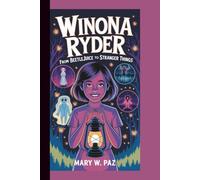 WINONA RYDER: From Beetlejuice to Stranger Things (A Biography Book For Kids)