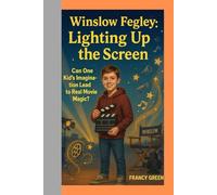 Winslow Fegley: Lighting Up the Screen: Can One Kid’s Imagination Lead to Real Movie Magic?