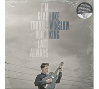 Winslow Luke King - I'm Glad Trouble Don't Last Always (Lp 180 Gr.)