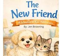 Winston and Kai : The New Friend: A Heartwarming Dog and Kitten Friendship Story for Kids