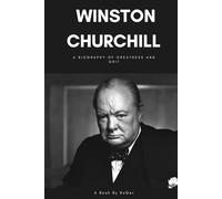 Winston Churchill: A Biography of Greatness and Grit