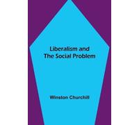 Winston Churchill Liberalism and the Social Problem (Tascabile)