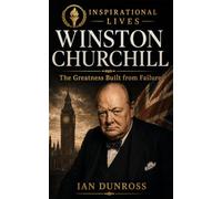 Winston Churchill: The Greatness Built From Failure: 1