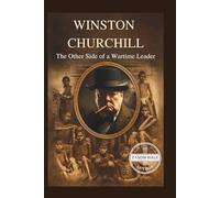 Winston Churchill: The Other Side of a Wartime Leader