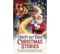 WINSTON CLARK CRAZY BUT TRUE CHRISTMAS STORIES: Real and Funny Chris (Tascabile)