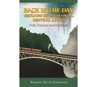 Winston David Emm Back in the Day: Growing Up in Colonial Central A (Tascabile)