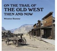 Winston G Ramsey On the Trail of The Wild West (Tascabile) Then and Now