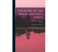 Winston S Churchill The Story of the Malakand Field Force (Copertina rigida)