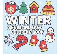 Winter: A Bold and Easy Coloring Book for Kids and Adults: Simple, Big, and Fun Winter Designs for Relaxation Featuring Snowy Landscapes, Cute Animals, and Holiday Treats