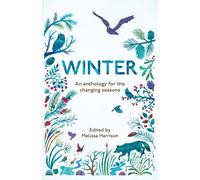 Winter: An Anthology for the Changing Seasons - A comforting read full of frosty