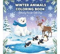Winter Animals Coloring Book: Polar Bears, Foxes, Wolves, and Deer | Cute Wildlife Designs for Kids Ages 4-8, 8-12, Teens, and Adults | Fun & Easy Relaxation