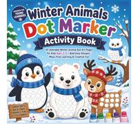 Winter Animals Dot Marker Activity Book: 45 Adorable Winter Animal Dot Art Pages for Kids Ages 2-5 | Bold Easy Designs | Mess-Free Learning & Creative Fun