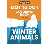 Winter Animals Dot-to-Dot and Coloring Book for Kids: Fun Winter Activity Book for Children Ages 4-8 with Cute Animal Illustrations to Connect and Color