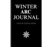 WINTER ARC JOURNAL: LOCK IN. FOCUS. GROW YOUR PERSONAL TOOL TO LEVEL UP IN YOUR WINTER ARC